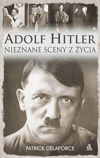 Patrick Delaforce ‹Adolf Hitler. Nieznane sceny z życia›