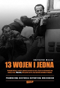 Krzysztof Miller ‹13 wojen i jedna. Prawdziwa historia reportera wojennego›