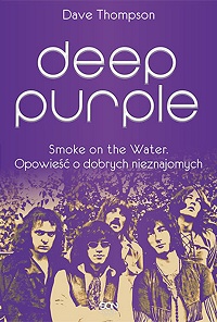 Dave Thompson ‹Deep Purple. Smoke on the Water. Opowieść o dobrych nieznajomych›