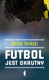 Michał Okoński ‹Futbol jest okrutny›
