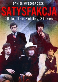 Daniel Wyszogrodzki ‹Satysfakcja. 50 lat The Rolling Stones›