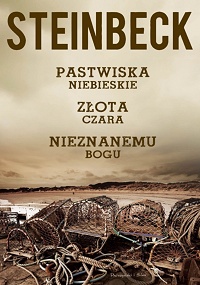 John Steinbeck ‹Pastwiska Niebieskie. Złota Czara. Nieznanemu bogu›