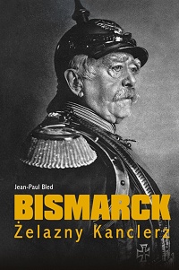 Jean-Paul Bled ‹Bismarck. Żelazny Kanclerz›