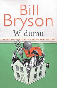 Bill Bryson ‹W domu. Krótka historia rzeczy codziennego użytku›
