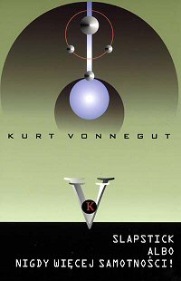 Kurt Vonnegut ‹Slapstick albo nigdy więcej samotności!›