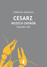 Siddhartha Mukherjee ‹Cesarz wszech chorób. Biografia raka›