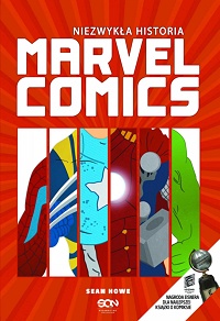 Sean Howe ‹Niezwykła historia Marvel Comics›