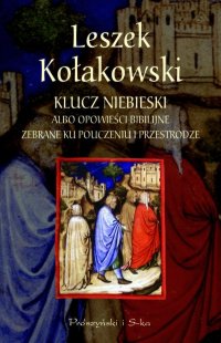 Leszek Kołakowski ‹Klucz niebieski albo opowieści biblijne zebrane ku pouczeniu i przestrodze›