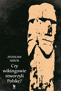 Zdzisław Skrok ‹Czy wikingowie stworzyli Polskę?›
