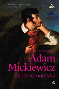 Roman Koropeckyj ‹Adam Mickiewicz. Życie romantyka›