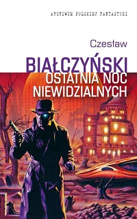 Czesław Białczyński ‹Ostatnia noc niewidzialnych›