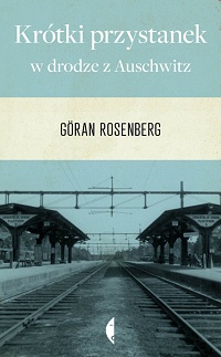 Göran Rosenberg ‹Krótki przystanek w drodze z Auschwitz›