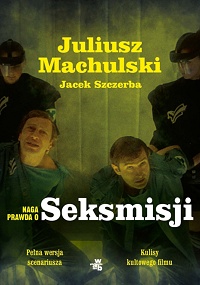 Juliusz Machulski, Jacek Szczerba ‹Naga prawda o Seksmisji›