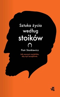 Piotr Stankiewicz ‹Sztuka życia według stoików›