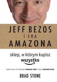 Brad Stone ‹Jeff Bezos i era Amazona. Sklep, w którym kupisz wszystko›