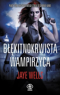 Jaye Wells ‹Błękitnokrwista wampirzyca›