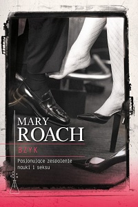 Mary Roach ‹Bzyk. Pasjonujące zespolenie nauki i seksu›