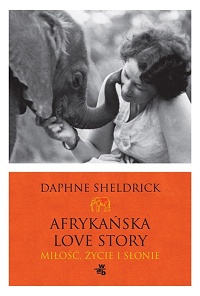Daphne Sheldrick ‹Afrykańska Love Story. Miłość, życie i słonie›