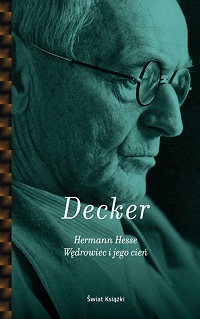 Gunnar Decker ‹Hermann Hesse. Wędrowiec i jego cień›