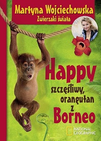 Martyna Wojciechowska ‹Happy, szczęśliwy orangutan z Borneo›