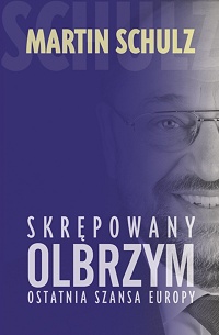Martin Schulz ‹Skrępowany olbrzym. Ostatnia szansa Europy›