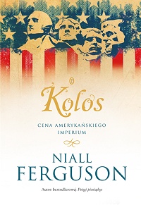 Niall Ferguson ‹Kolos. Cena amerykańskiego imperium›