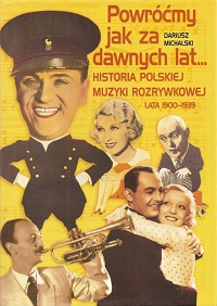 Dariusz Michalski ‹Powróćmy jak za dawnych lat… Historia polskiej muzyki rozrywkowej lata 1900-1939›