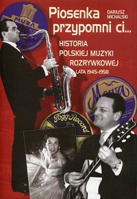 Dariusz Michalski ‹Piosenka przypomni Ci… Historia polskiej muzyki rozrywkowej lata 1945-1958›