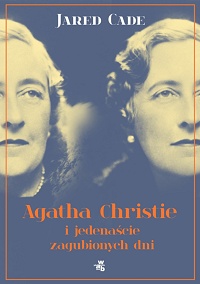 Jared Cade ‹Agatha Christie i jedenaście zaginionych dni›