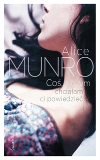 Alice Munro ‹Coś, o czym chciałabym ci powiedzieć›