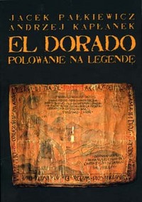 Jacek Pałkiewicz, Andrzej Kapłanek ‹El Dorado. Polowanie na legendę›