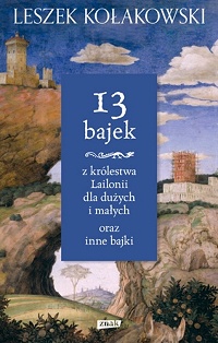 Leszek Kołakowski ‹13 bajek z królestwa Lailonii dla dużych i małych oraz inne bajki›