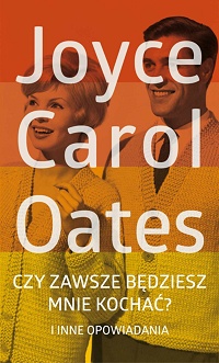 Joyce Carol Oates ‹Czy zawsze będziesz mnie kochać?›