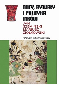 Jan Szemiński, Mateusz Ziółkowski ‹Mity, rytuały i polityka Inków›