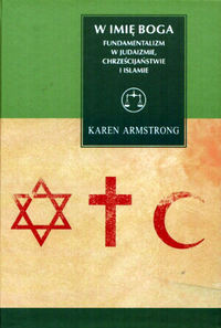 Karen Armstrong ‹W imię Boga. Fundamentalizm w judaizmie, chrześcijaństwie i islamie›