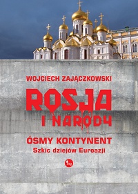 Wojciech Zajączkowski ‹Rosja i narody. Ósmy kontynent. Szkic dziejów Eurazji›