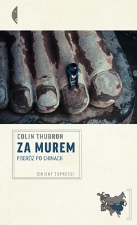 Colin Thubron ‹Za Murem. Podróż po Chinach›