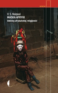 V.S. Naipaul ‹Maska Afryki. Odsłony afrykańskiej religijności›