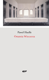 Paweł Huelle ‹Ostatnia Wieczerza›