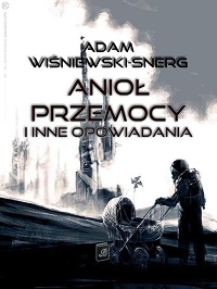 Adam Wiśniewski-Snerg ‹Anioł Przemocy i inne opowiadania›