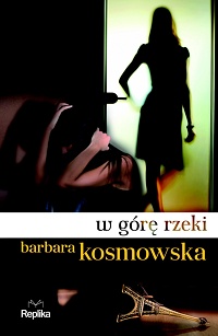 Barbara Kosmowska ‹W górę rzeki›