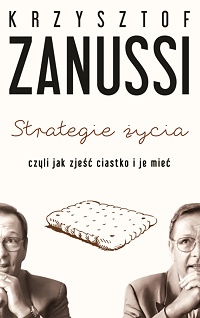 Krzysztof Zanussi ‹Strategie życia, czyli jak zjeść ciastko i je mieć›