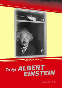 Abraham Pais ‹Tu żył Albert Einstein›