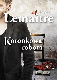 Pierre Lemaitre ‹Koronkowa robota›