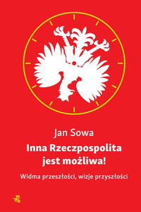 Jan Sowa ‹Inna Rzeczpospolita jest możliwa!›