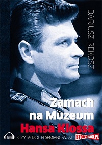 Dariusz Rekosz ‹Zamach na Muzeum Hansa Klossa›