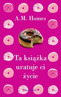 A.M. Homes ‹Ta książka uratuje Ci życie›