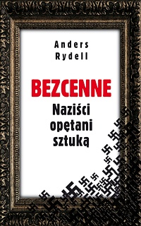 Anders Rydell ‹Bezcenne. Naziści opętani sztuką›