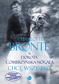 Charlotte Brontë, Dorota Combrzyńska-Nogala ‹Chcę wszystko›