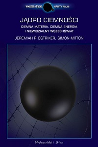 Jeremiah P. Ostiker, Simon Mitton ‹Jądro ciemności. Ciemna materia, ciemna energia i niewidzialny Wszechświat›
